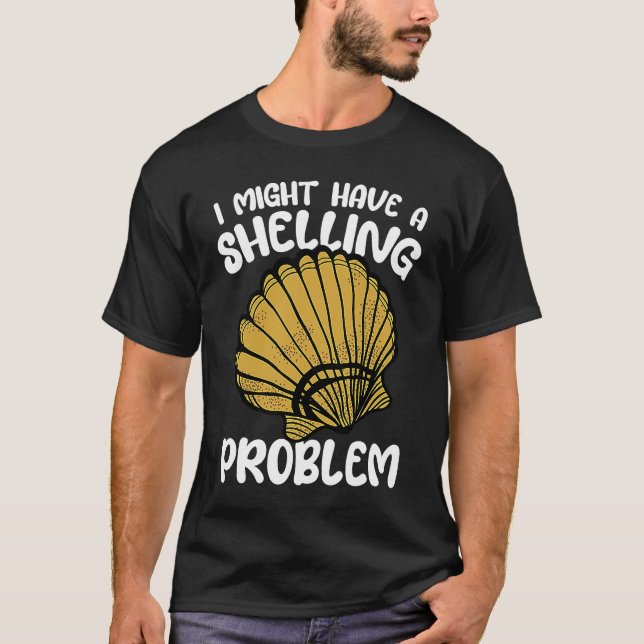 I Might Have A Shelling Problem Sea Shell Collecti T Shirt (Framsida)