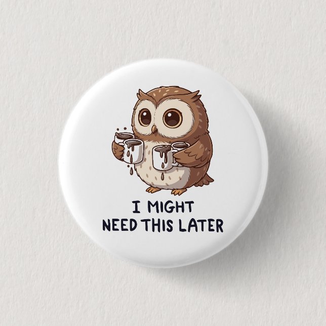 I Might Need Coffee Later - Funny Owl Humor Knapp (Framsida)