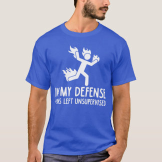 i min försvar lämnades jag utan övervakning Roligt T Shirt