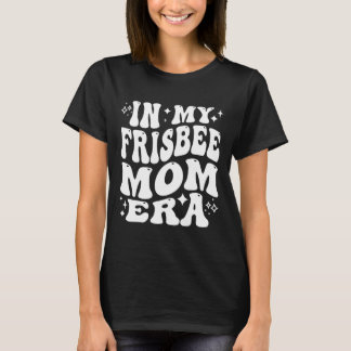I Min Frisbeemamma-era, Rolig Discgolf-mamma T Shirt