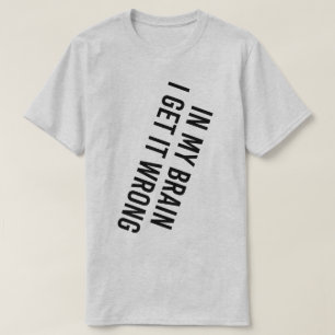 I min hjärna har jag fel t shirt
