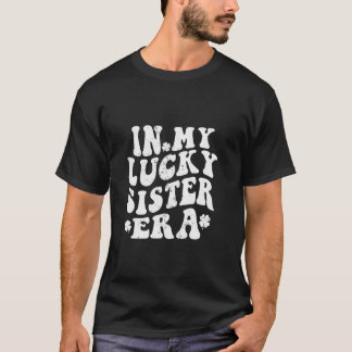 I min Lucky Sister Era Groovy syster St Patrick s T Shirt