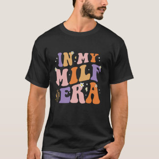 I min Milf Era T Shirt