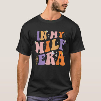 I min Milf Era T Shirt