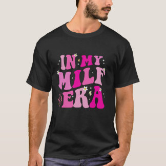 I min Milf Era T Shirt