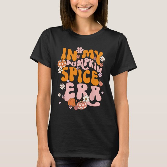 I min Pumpkin Spice Era-Thanksgiving sjunker höste T Shirt (Framsida)