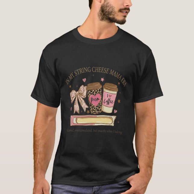 I Min String Cheese Mama Era Kaffe Mors Dags Co T Shirt (Framsida)