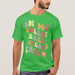 I min Volleyball Referee Era Funny Volleyball Ref T Shirt