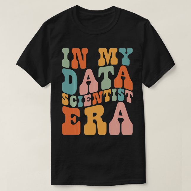 i Mina Data Scientist Era Data Scientist Funny Ret T Shirt (Design framsida)