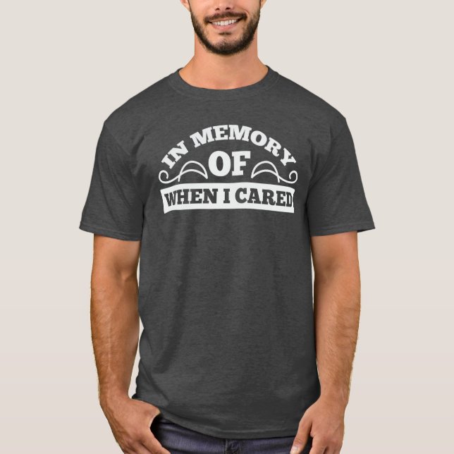 I Minne Av När Jag Brydde Mig present T Shirt (Framsida)