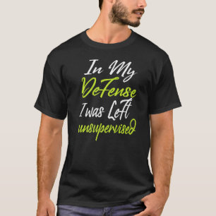 I mitt försvar lämnades jag oövervakad 1 t shirt