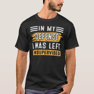 I mitt försvar Lämnades jag oövervakad 1 T Shirt