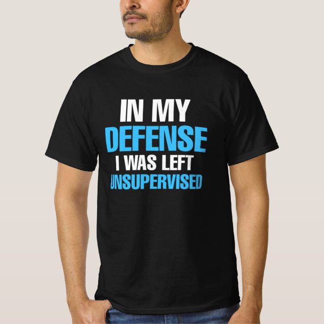 I mitt försvar lämnades jag oövervakad för roligt  t shirt (Framsida)