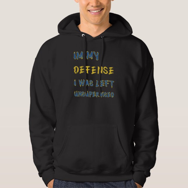 I mitt försvar Lämnades jag oövervakad Hoodie (Framsida)