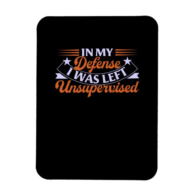 I mitt försvar Lämnades jag oövervakad. Magnet (Vertikal)