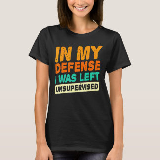 I mitt försvar Lämnades jag oövervakad Pappa Joke T Shirt