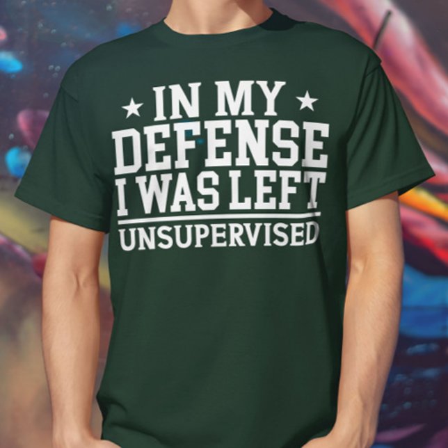I mitt försvar Lämnades jag oövervakad Sarcasm T Shirt (Skapare uppladdad)