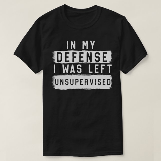 I mitt försvar Lämnades jag oövervakad Sarcastic Q T Shirt (Design framsida)