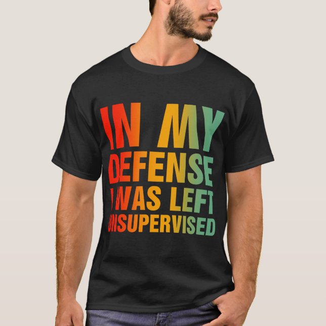 I mitt försvar Lämnades jag oövervakad T Shirt (Framsida)