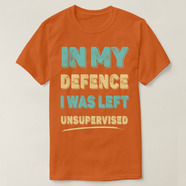 I mitt försvar Lämnades jag oövervakad T Shirt (Design framsida)