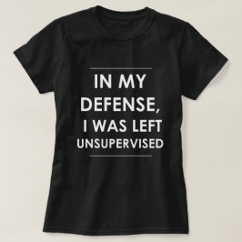 I mitt försvar Lämnades jag oövervakad T Shirt