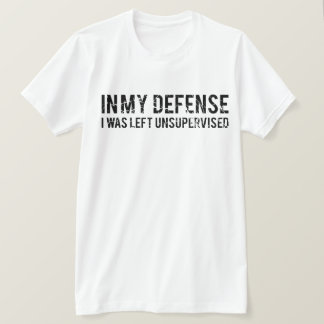 I mitt försvar Lämnades jag oövervakad T Shirt