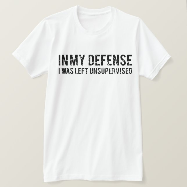 I mitt försvar Lämnades jag oövervakad T Shirt (Design framsida)