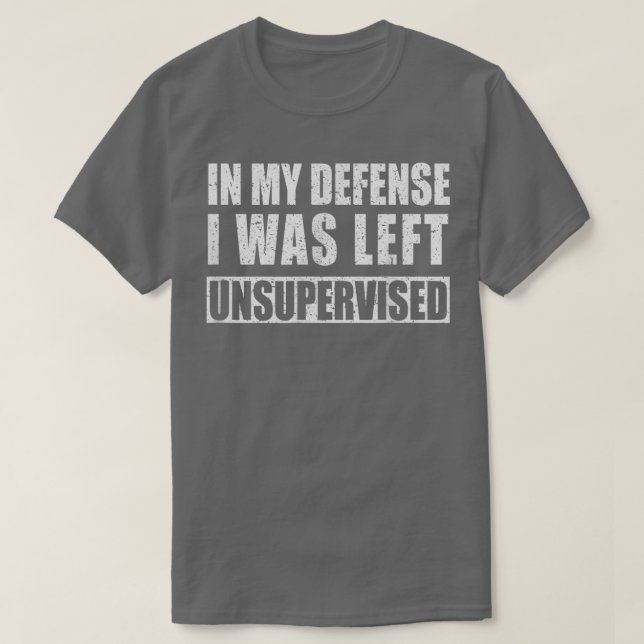 I mitt försvar Lämnades jag oövervakad. T Shirt (Design framsida)