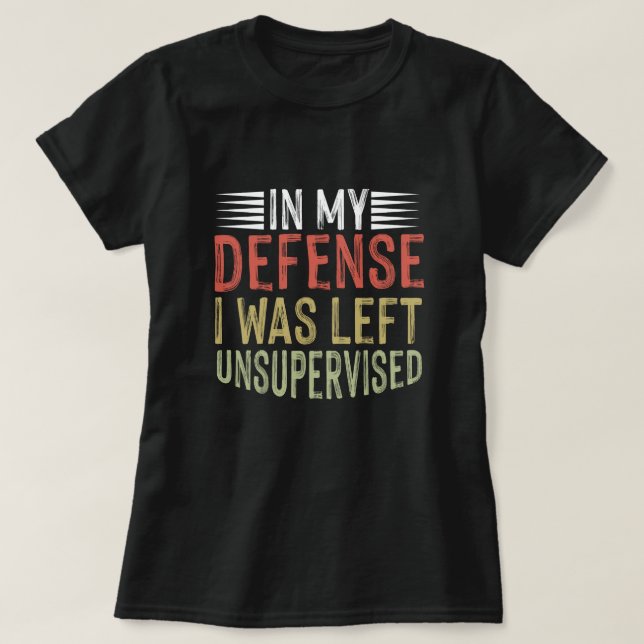 I mitt försvar Lämnades jag oövervakad. T Shirt (Design framsida)
