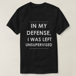 I mitt försvar Lämnades jag oövervakad Tee Shirt