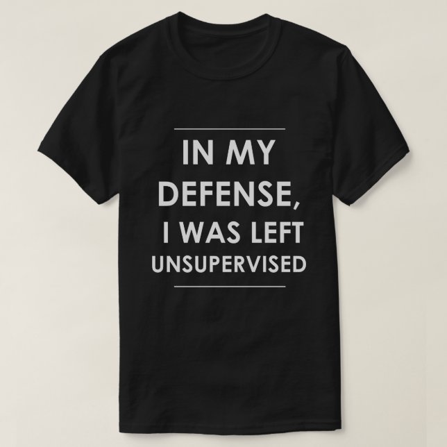 I mitt försvar Lämnades jag oövervakad Tee Shirt (Design framsida)