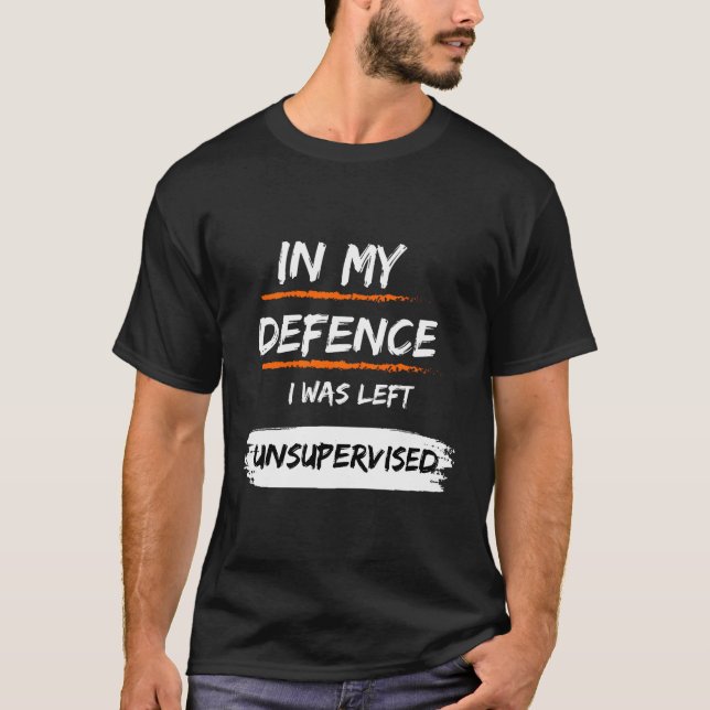 I mitt försvar Lämnades jag oövervakad, underkänd  T Shirt (Framsida)