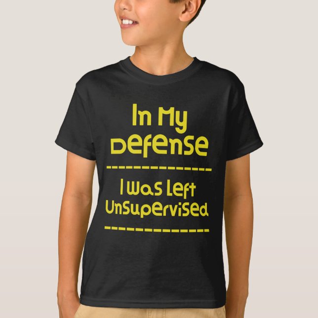 I mitt försvar lämnades jag Unsupervised gåvaidé T Shirt (Framsida)