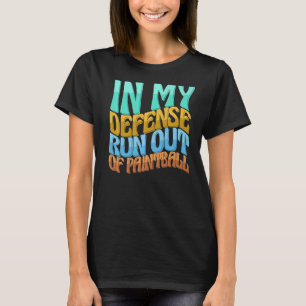 I mitt försvar, Springa ut ur Paintball Funny Wome T Shirt