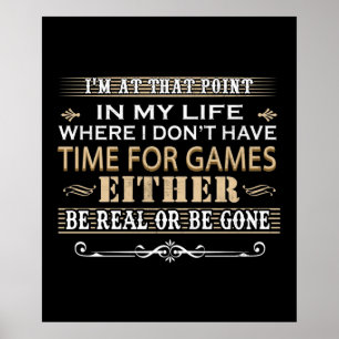 I mitt liv, där jag inte har tid för spel heller poster