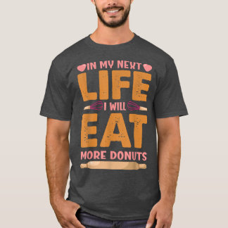 I mitt nästa liv kommer jag att äta fler donötter  t shirt