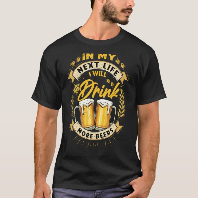 I mitt nästa liv kommer jag att dricka mer Öl. T Shirt (Framsida)