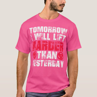 I morgon kommer jag att Hiss Harder Bodybuilding G T Shirt