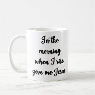 I morgonen, när jag stiger, ge mig Jesus muggen Kaffemugg