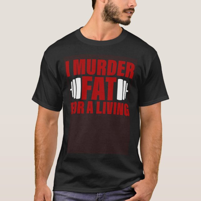 I Murder Fat For A Living T Shirt (Framsida)
