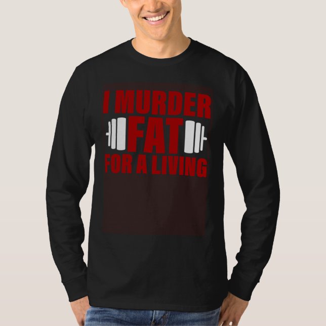 I Murder Fat For A Living T Shirt (Framsida)