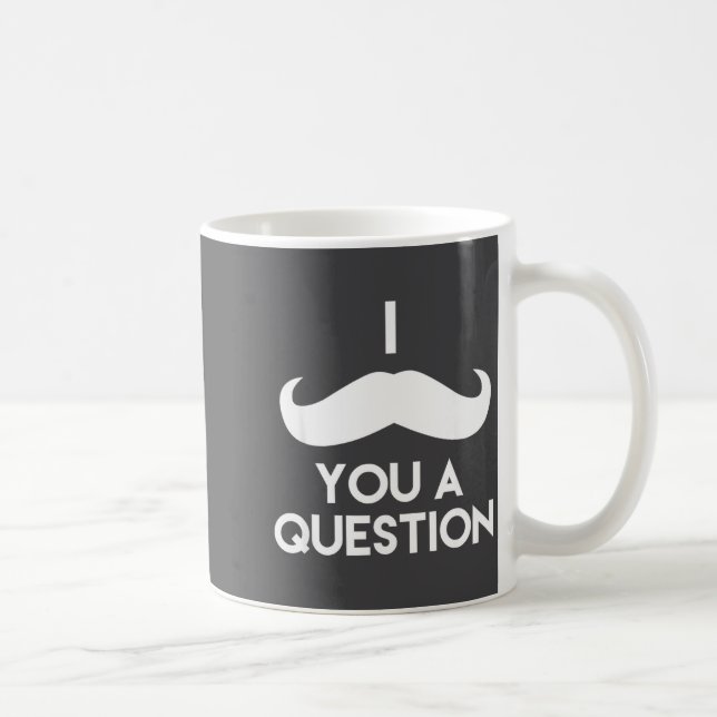 I Mustache You A Question _ Funny Pun Saying  Kaffemugg (Höger)