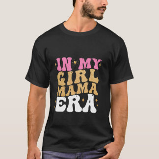 I My Girl Mamma Era Mamma of Girl Funny Mor's Day T Shirt