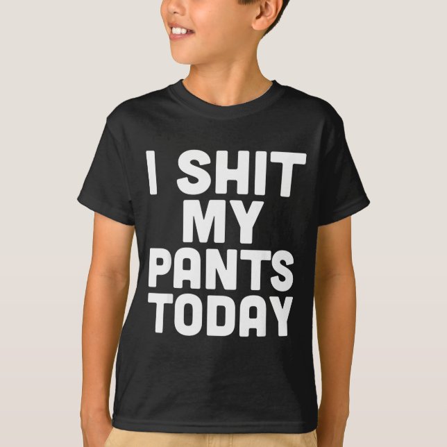 I My Pants Today Funny Sarcasm Saying  T Shirt (Framsida)