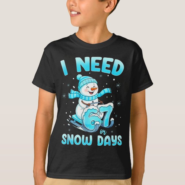 I Need 6 7 Snow Days Christmas Snowman Teacher Stu T Shirt (Framsida)