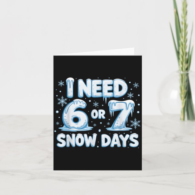 I Need 6 7 Snow Days Funny 67 Teacher Winter Schoo Kort (Framsida)