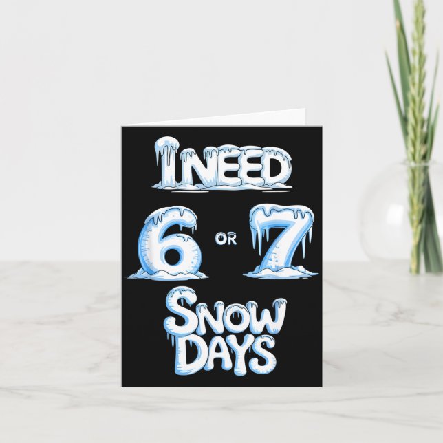 I Need 6 7 Snow Days Funny 67 Teacher Winter Schoo Kort (Framsida)