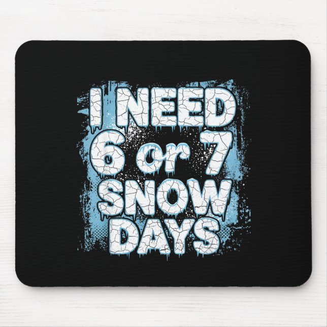I Need 6 7 Snow Days Funny 67 Teacher Winter Schoo Musmatta (Framsidan)