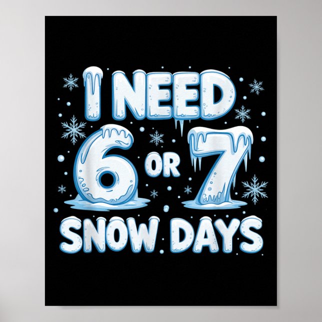 I Need 6 7 Snow Days Funny 67 Teacher Winter Schoo Poster (Framsidan)