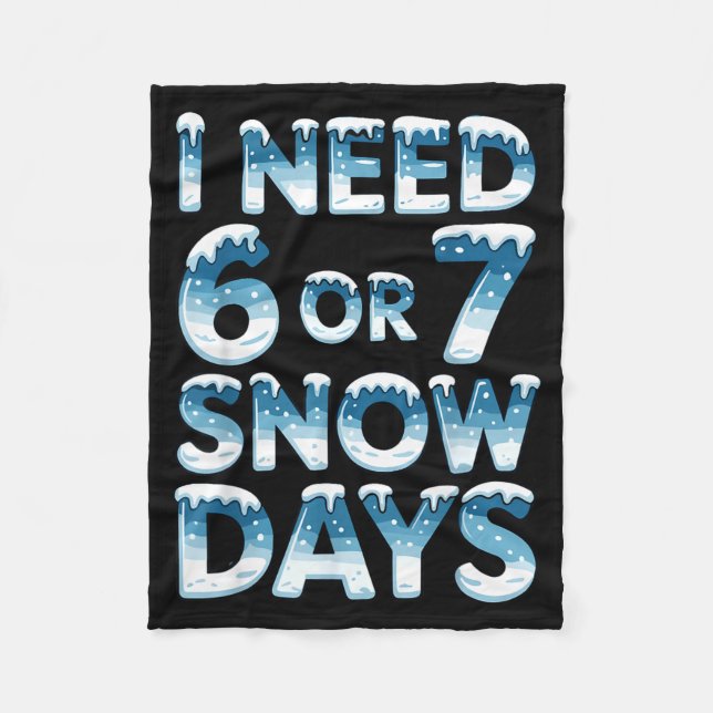 I Need 6 7 Snow Days Funny Snowy Day Saying Teache Fleecefilt (Framsidan)